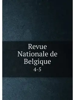 Revue Nationale de Belgique. 4-5