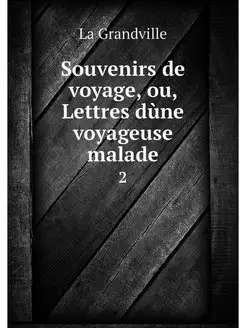 Souvenirs de voyage, ou, Lettres dune