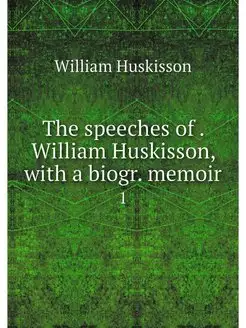 The speeches of . William Huskisson