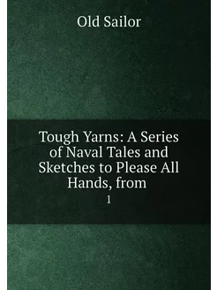 Tough Yarns A Series of Naval Tales and Sketches to