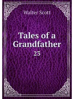 Tales of a Grandfather. 23