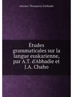 Études grammaticales sur la langue euskarienne, par