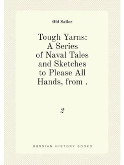 Tough Yarns A Series of Naval Tales and Sketches to