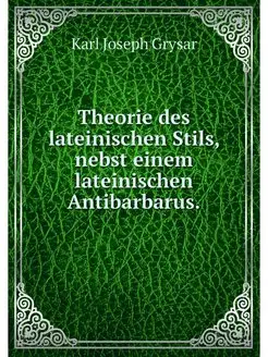 Theorie des lateinischen Stils, nebst