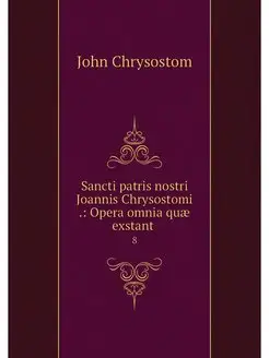 Sancti patris nostri Joannis Chrysost