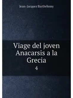 Viage del joven Anacarsis a la Grecia. 4