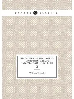 The Works of the English Reformers William Tyndale