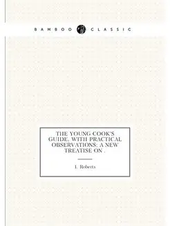 The Young Cook's Guide, with Practical Observations