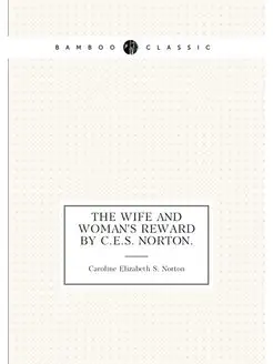 The wife and woman's reward by C.E.S