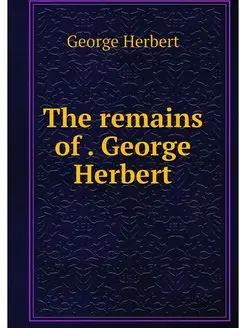 The remains of . George Herbert