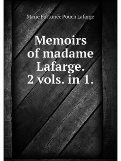 Memoirs of madame Lafarge. 2 vols. in 1