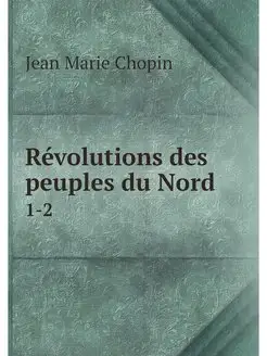 Revolutions des peuples du Nord. 1-2