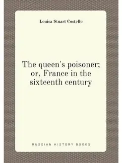 The queen's poisoner or, France in t