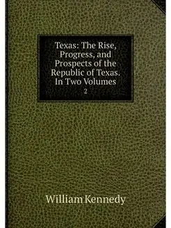 Texas The Rise, Progress, and Prospe