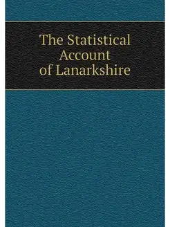 The Statistical Account of Lanarkshire