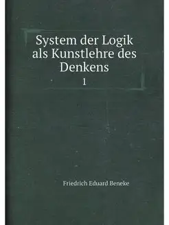 System der Logik als Kunstlehre des D