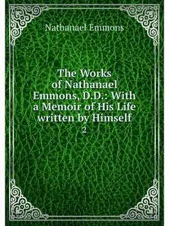 The Works of Nathanael Emmons, D.D