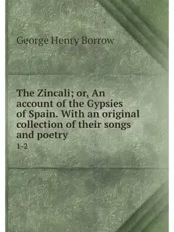 The Zincali or, An account of the Gy