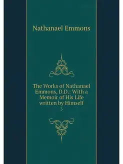 The Works of Nathanael Emmons, D.D