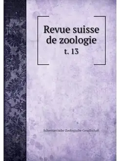 Revue suisse de zoologie. t. 13