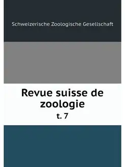 Revue suisse de zoologie. t. 7