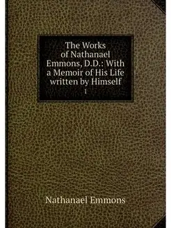 The Works of Nathanael Emmons, D.D