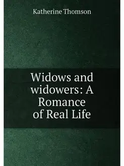 Widows and widowers A Romance of Rea