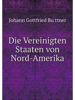 Die Vereinigten Staaten von Nord-Amerika