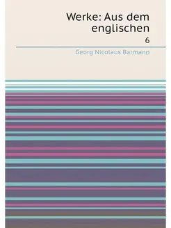 Werke Aus dem englischen. 6