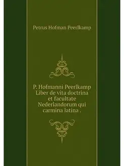 P. Hofmanni Peerlkamp Liber de vita d