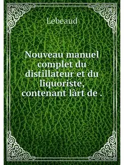 Nouveau manuel complet du distillateu