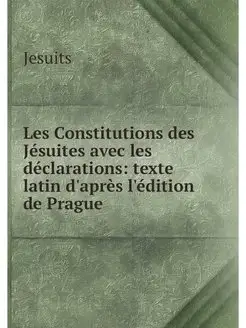 Les Constitutions des Jesuites avec l