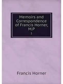 Memoirs and Correspondence of Francis