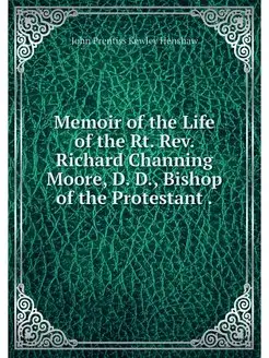 Memoir of the Life of the Rt. Rev. Ri