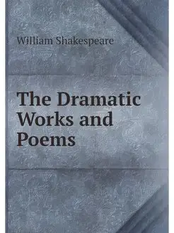 The Dramatic Works and Poems