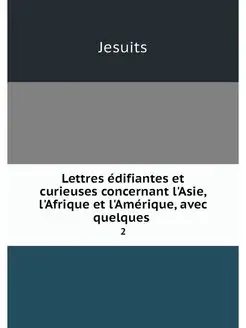 Lettres edifiantes et curieuses conce