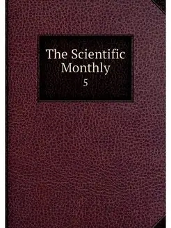 The Scientific Monthly. 5