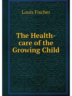 The Health-care of the Growing Child