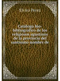 Catalogo bio-bibliografico de los rel