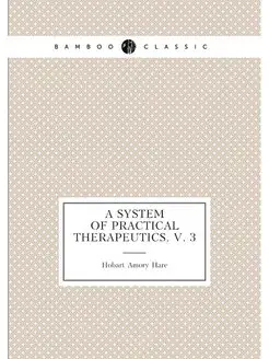 A System of practical therapeutics. v. 3