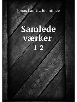 Samlede vaerker . 1-2