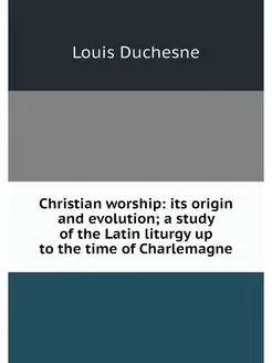 Christian worship its origin and evo