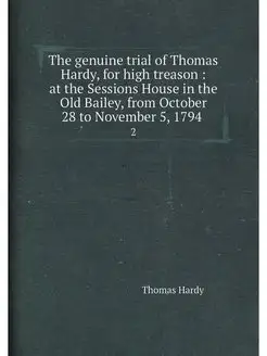 The genuine trial of Thomas Hardy, fo