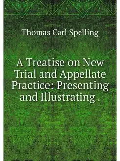 A Treatise on New Trial and Appellate