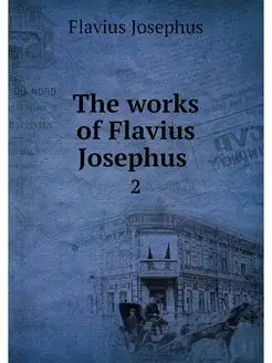 The works of Flavius Josephus . 2