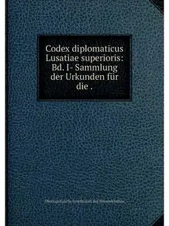 Codex diplomaticus Lusatiae superiori