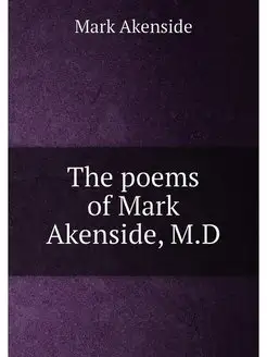 The poems of Mark Akenside, M.D