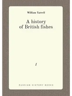 A history of British fishes. 1