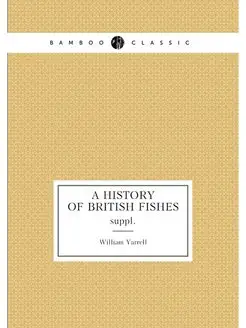 A history of British fishes. suppl