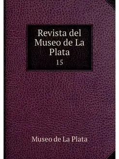 Revista del Museo de La Plata. 15